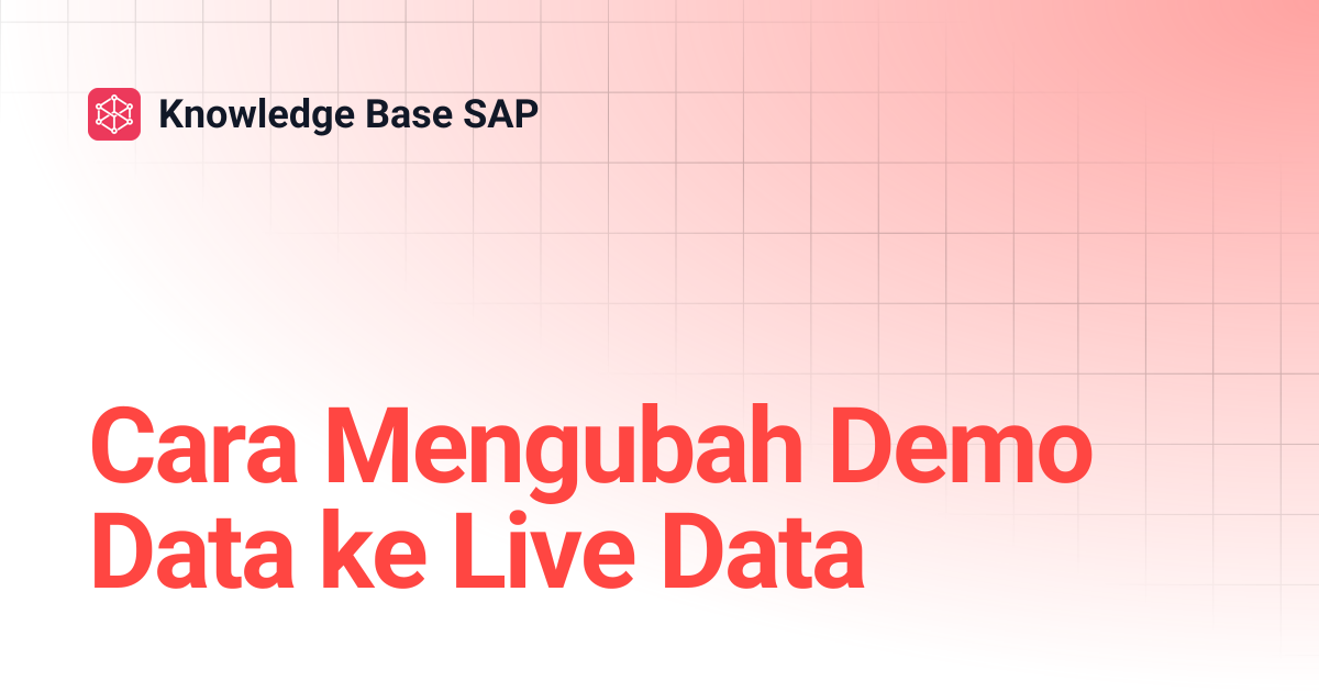 Cara Mengubah Demo Data ke Live Data | Knowledge Base SAP