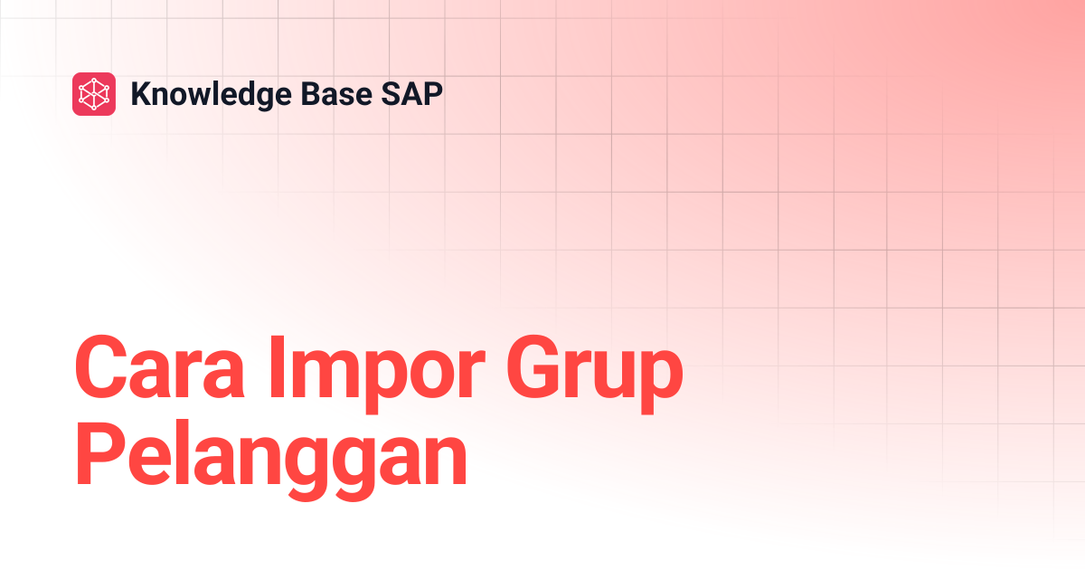 Cara Impor Grup Pelanggan | Knowledge Base SAP