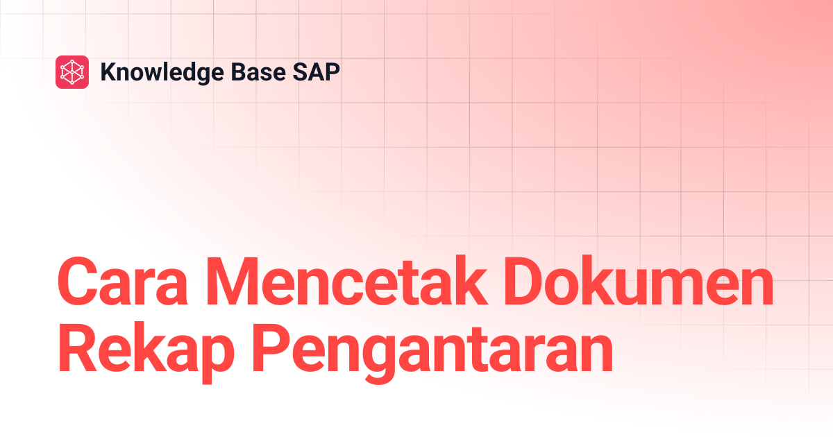 Cara Mencetak Dokumen Rekap Pengantaran | Knowledge Base SAP