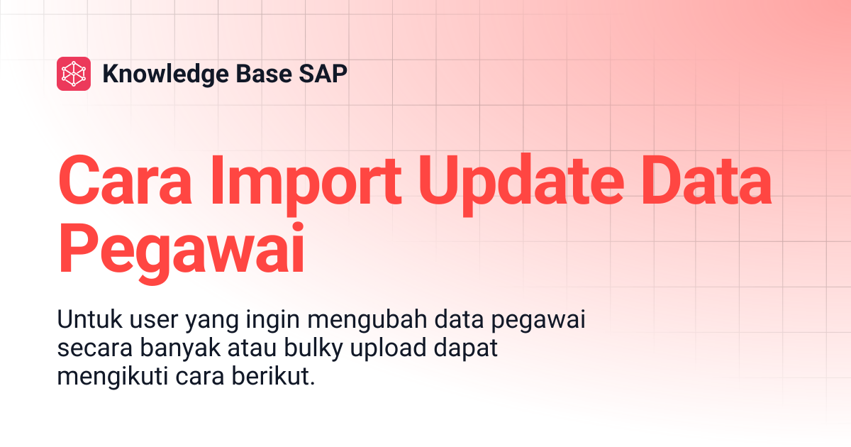 Cara Import Update Data Pegawai | Knowledge Base SAP